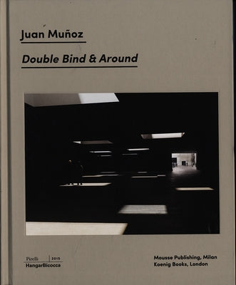 Juan Muñoz: Double Bind & Around by Munoz, Juan