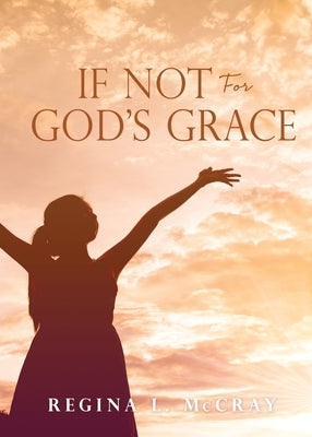 If Not For God's Grace by McCray, Regina L.