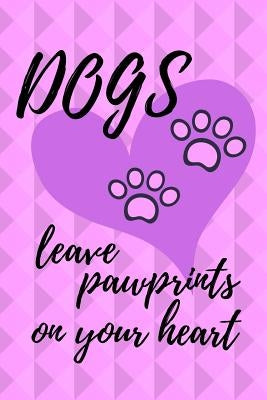 Dogs Leave Pawprints on Your Heart by Dogs, Love