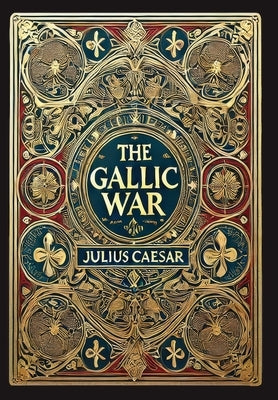 The Gallic War (Collector's Edition) (Laminated Hardback with Jacket) by Caesar, Julius