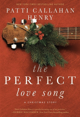 The Perfect Love Song: A Christmas Story by Henry, Patti Callahan