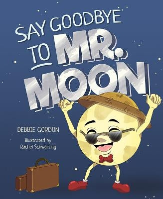 Say Goodbye to MR Moon by Gordon, Debbie