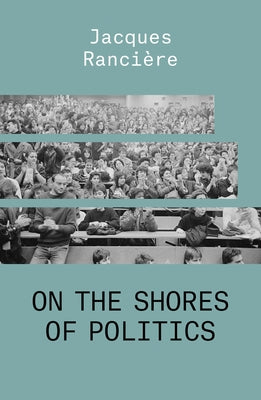 On the Shores of Politics by Ranciere, Jacques