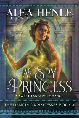 A Spy Princess: A Sweet Fantasy Romance by Henle, Alea