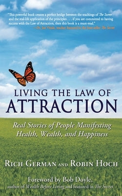 Living the Law of Attraction: Real Stories of People Manifesting Health, Wealth, and Happiness by German, Rich