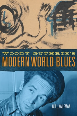 Woody Guthrie's Modern World Blues by Kaufman, Will