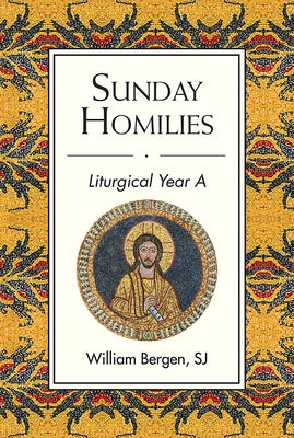 Sunday Homilies: Liturgical Year a by Bergen, William