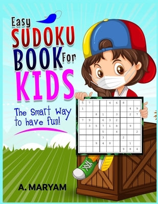 Easy Sudoku Book for Kids: The Smart Way To Have Fun by Maryam, A.