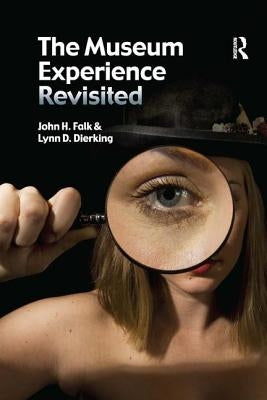 The Museum Experience Revisited by Falk, John H.