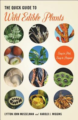 The Quick Guide to Wild Edible Plants by Musselman, Lytton John