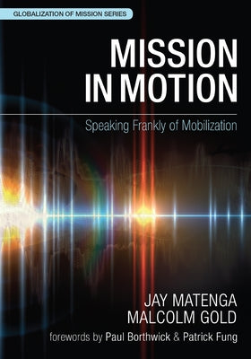 Mission in Motion: Speaking Frankly of Mobilization by Matenga, Jay