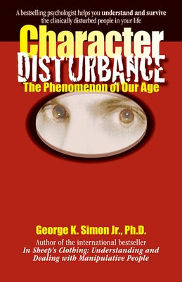 Character Disturbance: The Phenomenon of Our Age by Simon, George K.