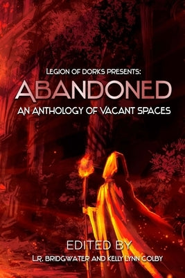 Abandoned - An Anthology of Vacant Spaces by Bridgwater, L. R.
