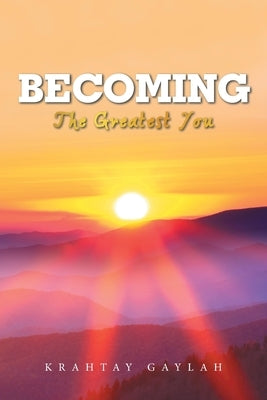Becoming: The Greatest You by Gaylah, Krahtay