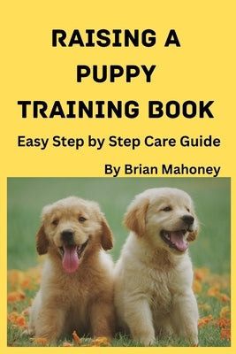 Raising a Puppy Training Book by Mahoney, Brian