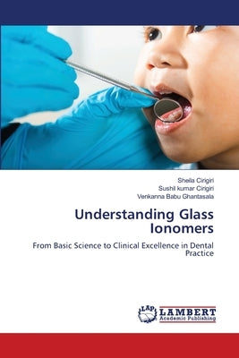 Understanding Glass Ionomers by Cirigiri, Sheila