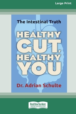 Healthy Gut, Healthy You: The Intestinal Truth [Standard Large Print 16 Pt Edition] by Schulte, Adrian