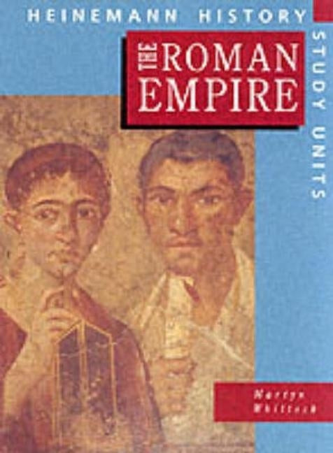 Heinemann History Study Units: Student Book. the Roman Empire by Whittock, Martyn