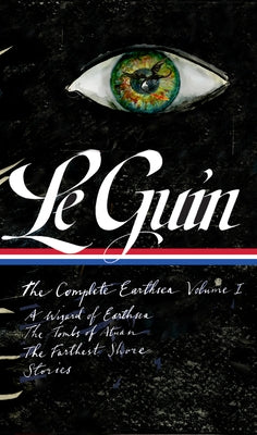 Ursula K. Le Guin: The Complete Earthsea, Volume One (Loa #400): A Wizard of Earthsea / The Tombs of Atuan / The Farthest Shore / Stories by Le Guin, Ursula K.