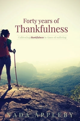 Forty Years of Thankfulness by Appleby, Nada