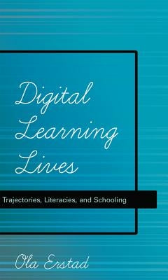 Digital Learning Lives: Trajectories, Literacies, and Schooling by Knobel, Michele