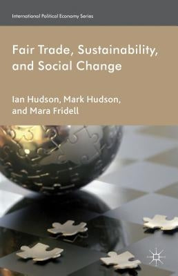 Fair Trade, Sustainability and Social Change by Hudson, I.