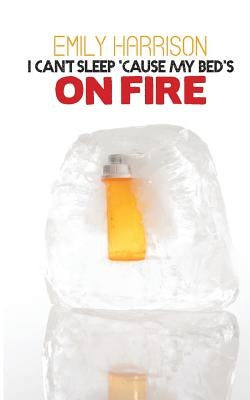 I Can't Sleep Because My Beds On Fire by Harrison, Emily