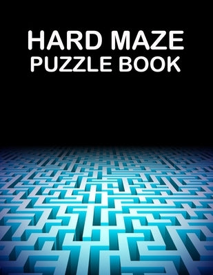 Hard Maze Puzzle Book: Abstract maze puzzles book for adults. A book for fun and stress relief by Hugo, Warren
