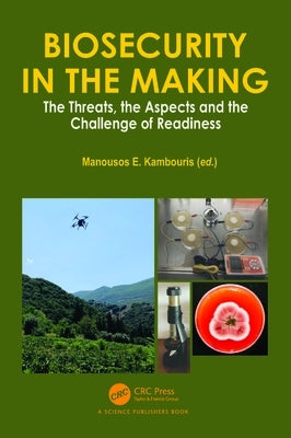 Biosecurity in the Making: The Threats, the Aspects and the Challenge of Readiness by E. Kambouris, Manousos