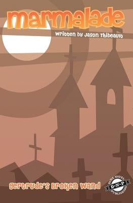 Gertrude's Broken Wand: Marmalade Book #1 by Thibeault, Jason