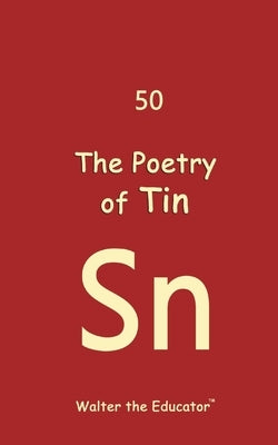 The Poetry of Tin by Walter the Educator