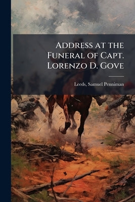 Address at the Funeral of Capt. Lorenzo D. Gove by Leeds, Samuel Penniman 1824-1910 [From