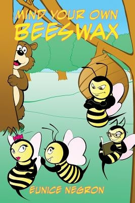 Mind Your Own Beeswax by Negron, Eunice