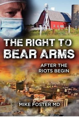 The Right To Bear Arms: After the Riots Begin by Foster M. D., Mike