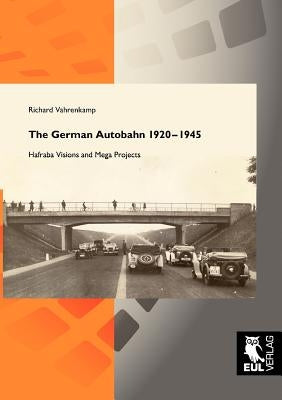 The German Autobahn 1920-1945: Hafraba Visions and Mega Projects by Vahrenkamp, Richard