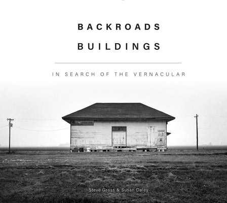Backroads Buildings: In Search of the Vernacular by Gross, Steve