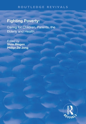 Fighting Poverty: Caring for Children, Parents, the Elderly and Health by Ringen, Stein