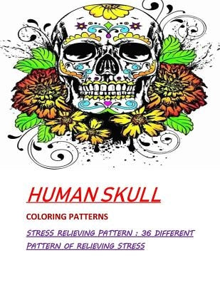 Humans Skull Coloring Patterns: Stress Relieve Patterns: 36 Different pattern by Na, Saddam