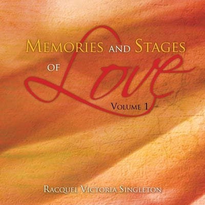 Memories and Stages of Love: Volume 1 by Singleton, Racquel Victoria