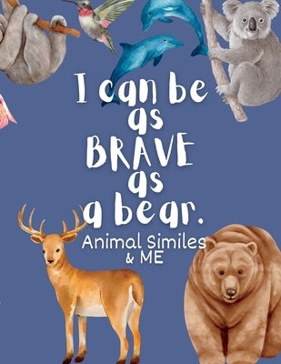I Can Be as Brave as a Bear: Animal Similes and Me by Wilson, Holly