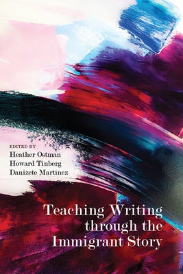 Teaching Writing Through the Immigrant Story by Ostman, Heather