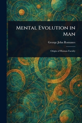 Mental Evolution in Man by Romanes, George John