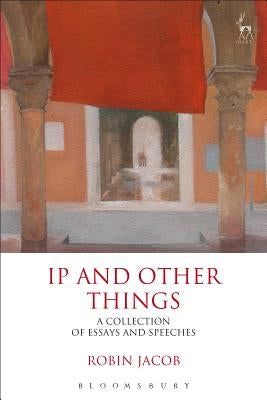 IP and Other Things: A Collection of Essays and Speeches by Jacob, Robin