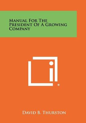 Manual for the President of a Growing Company by Thurston, David B.
