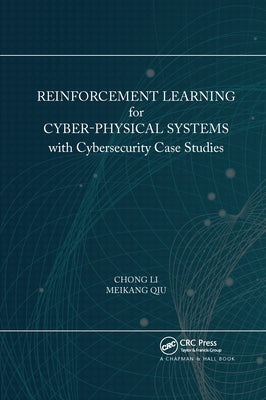 Reinforcement Learning for Cyber-Physical Systems: with Cybersecurity Case Studies by Li, Chong