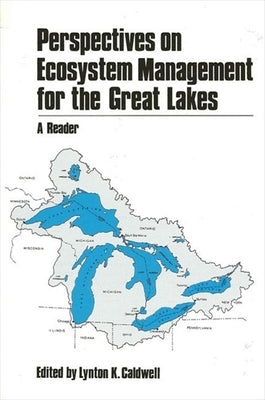 Perspectives on Ecosystem Management for the Great Lakes: A Reader by Caldwell, Lynton K.