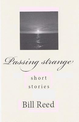 Passing strange: short stories by Reed, Bill