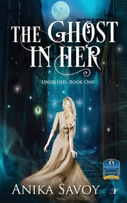 The Ghost in Her: Ungilded: Book One by Savoy, Anika