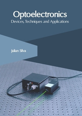 Optoelectronics: Devices, Techniques and Applications by Silva, Julian