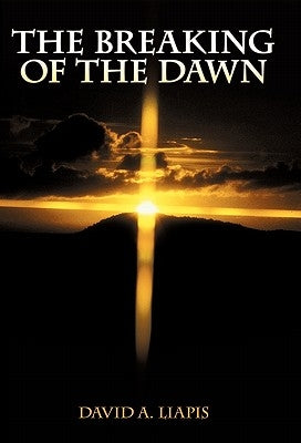 The Breaking of the Dawn by Liapis, David A.